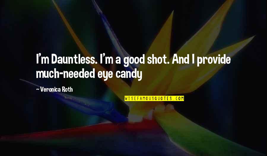 Guys And Video Games Quotes By Veronica Roth: I'm Dauntless. I'm a good shot. And I