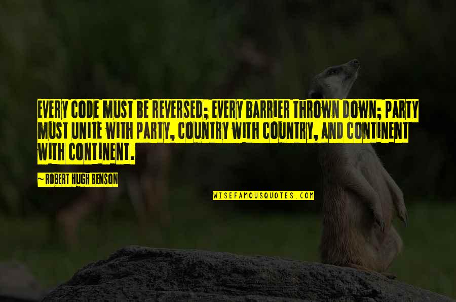 Guys Are Disrespectful Quotes By Robert Hugh Benson: Every code must be reversed; every barrier thrown