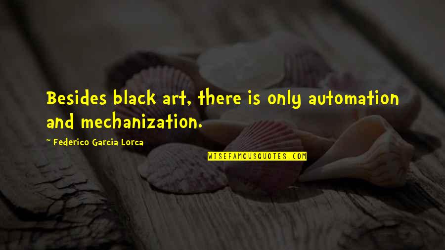 Guys Are Douches Quotes By Federico Garcia Lorca: Besides black art, there is only automation and