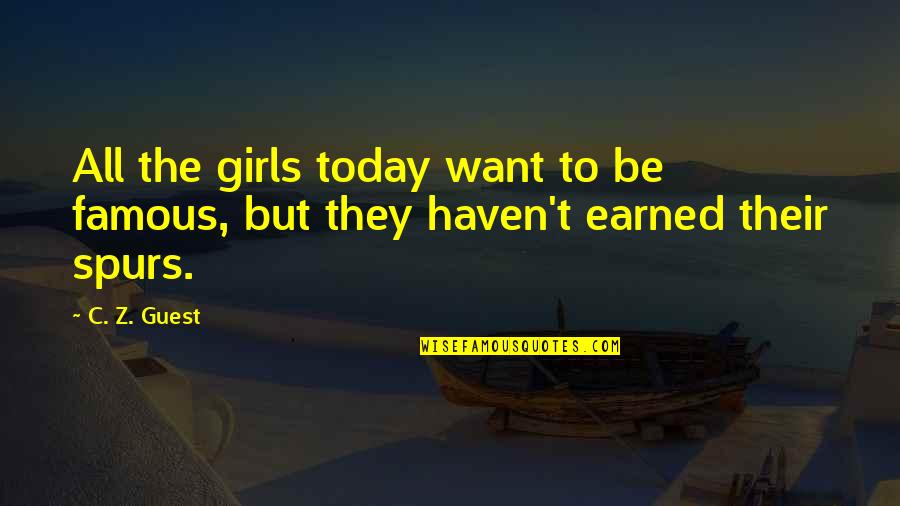 Guys Are Full Of Crap Quotes By C. Z. Guest: All the girls today want to be famous,