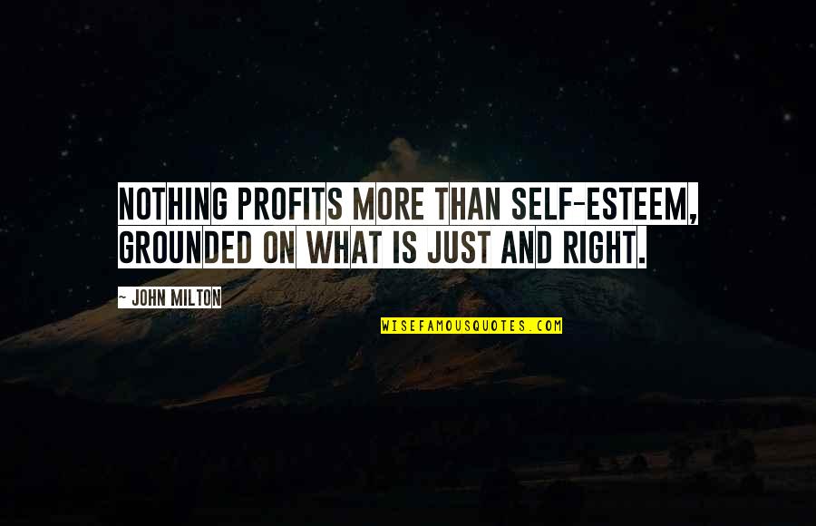 Guys Attitude Quotes By John Milton: Nothing profits more than self-esteem, grounded on what