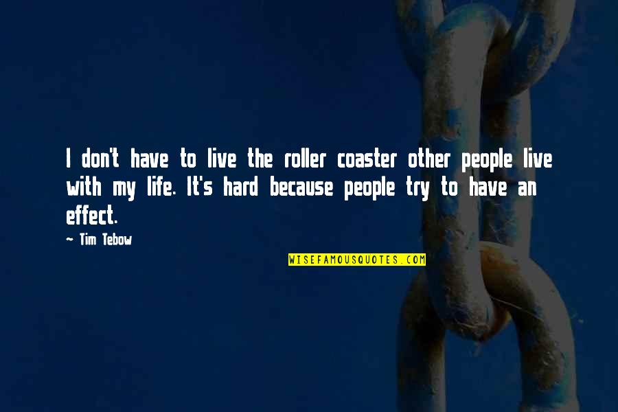Guys Attitude Quotes By Tim Tebow: I don't have to live the roller coaster
