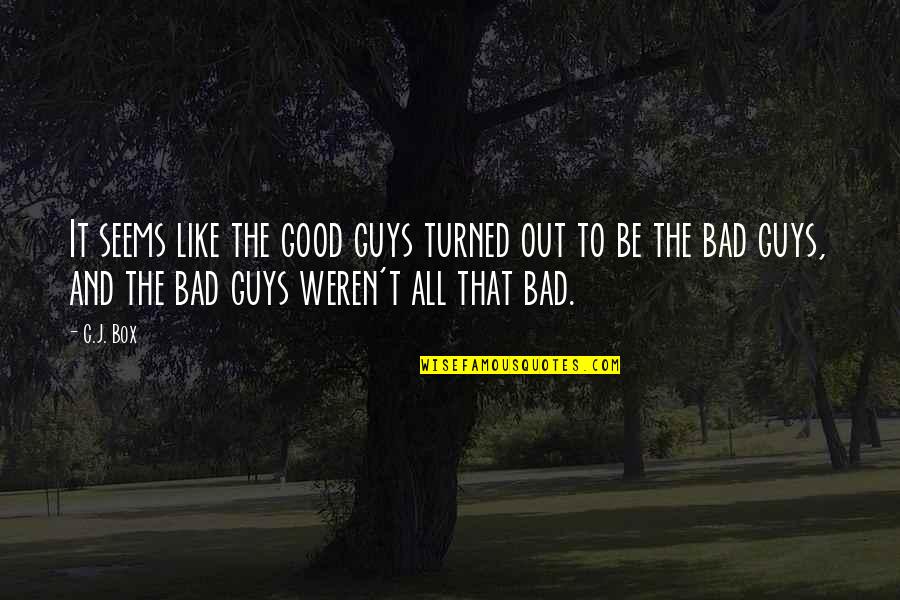 Guys Be Like Quotes By C.J. Box: It seems like the good guys turned out