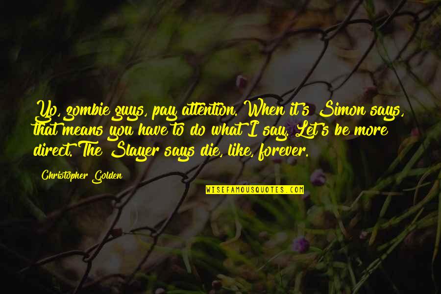 Guys Be Like Quotes By Christopher Golden: Yo, zombie guys, pay attention. When it's Simon