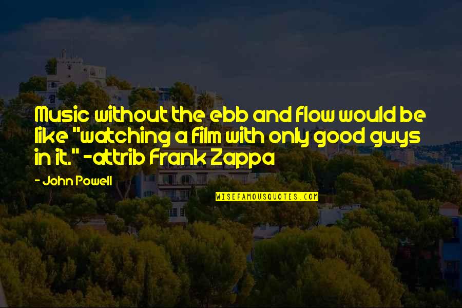 Guys Be Like Quotes By John Powell: Music without the ebb and flow would be