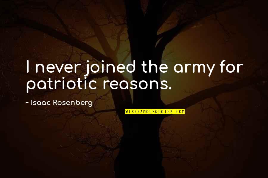 Guys Being Bad In Bed Quotes By Isaac Rosenberg: I never joined the army for patriotic reasons.