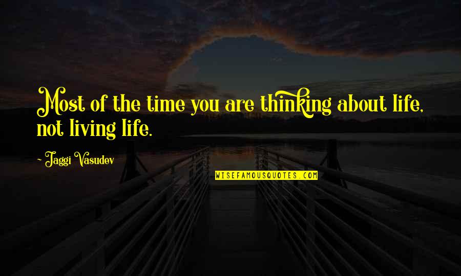 Guys Being Bad In Bed Quotes By Jaggi Vasudev: Most of the time you are thinking about