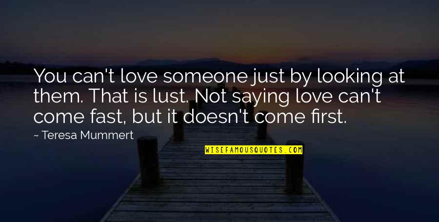 Guys Being Idiots Quotes By Teresa Mummert: You can't love someone just by looking at Guys Being Idiots Quotes By Teresa Mummert: You can't love someone just by looking at