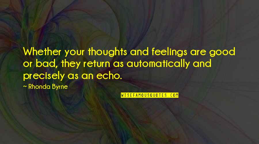 Guys Being Pervs Quotes By Rhonda Byrne: Whether your thoughts and feelings are good or Guys Being Pervs Quotes By Rhonda Byrne: Whether your thoughts and feelings are good or