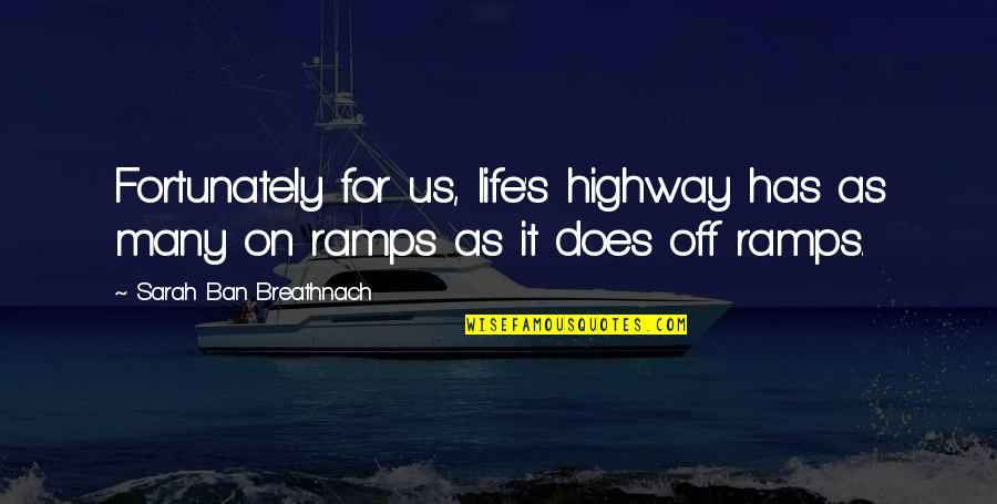 Guys Being Pervs Quotes By Sarah Ban Breathnach: Fortunately for us, life's highway has as many Guys Being Pervs Quotes By Sarah Ban Breathnach: Fortunately for us, life's highway has as many