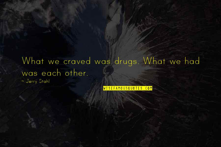 Guys Being Two Faced Quotes By Jerry Stahl: What we craved was drugs. What we had