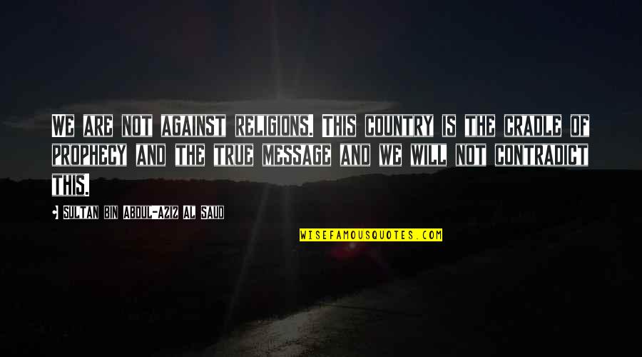 Guys Bore Me Quotes By Sultan Bin Abdul-Aziz Al Saud: We are not against religions. This country is Guys Bore Me Quotes By Sultan Bin Abdul-Aziz Al Saud: We are not against religions. This country is
