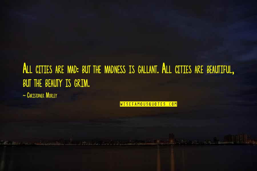 Guys Chasing Hoes Quotes By Christopher Morley: All cities are mad: but the madness is Guys Chasing Hoes Quotes By Christopher Morley: All cities are mad: but the madness is