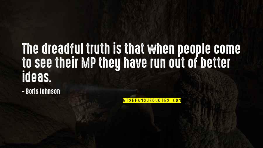 Guys Cheating Quotes By Boris Johnson: The dreadful truth is that when people come Guys Cheating Quotes By Boris Johnson: The dreadful truth is that when people come
