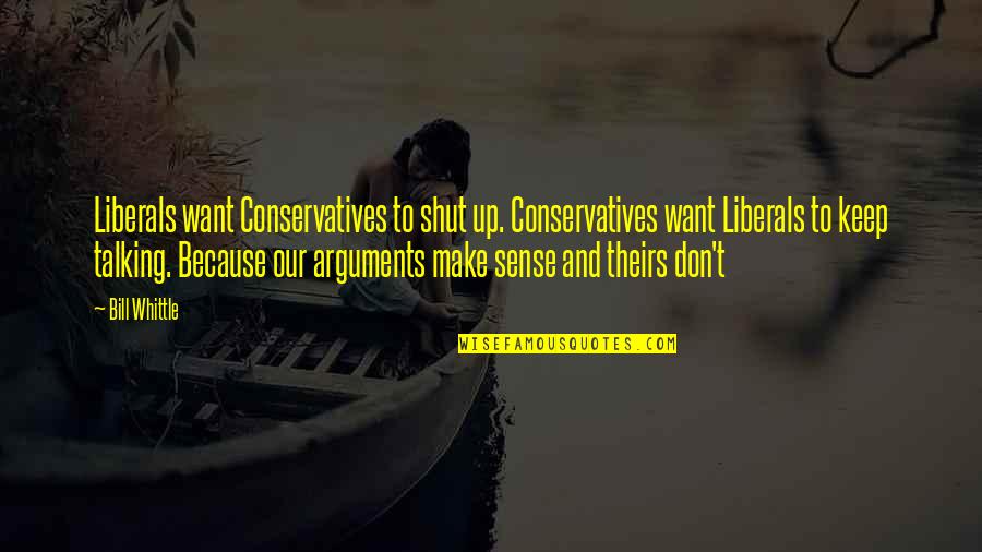 Guys Don't Know What They Want Quotes By Bill Whittle: Liberals want Conservatives to shut up. Conservatives want