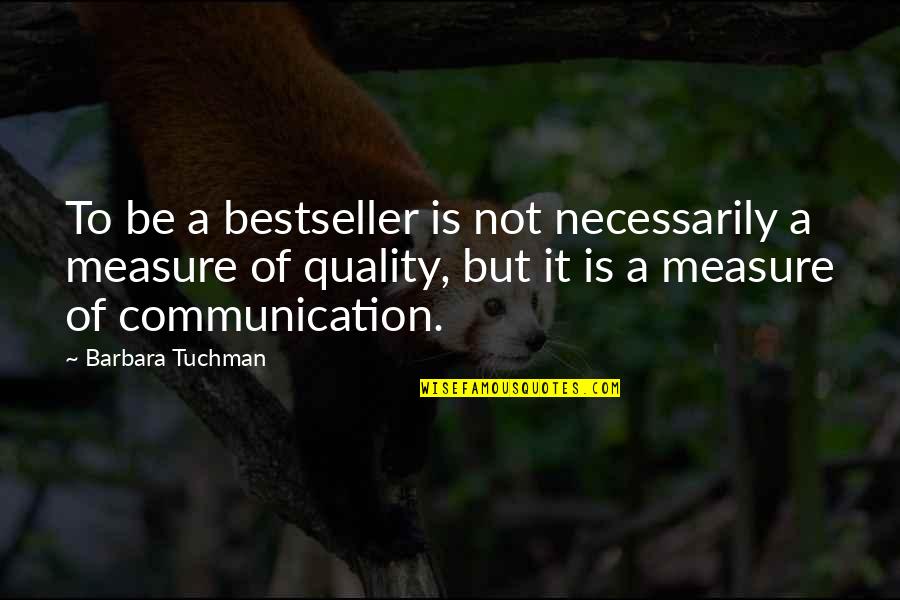 Guys Downgrading Quotes By Barbara Tuchman: To be a bestseller is not necessarily a