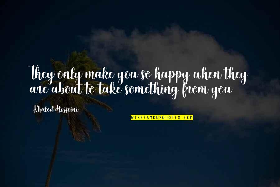 Guys Faking Feelings Quotes By Khaled Hosseini: They only make you so happy when they