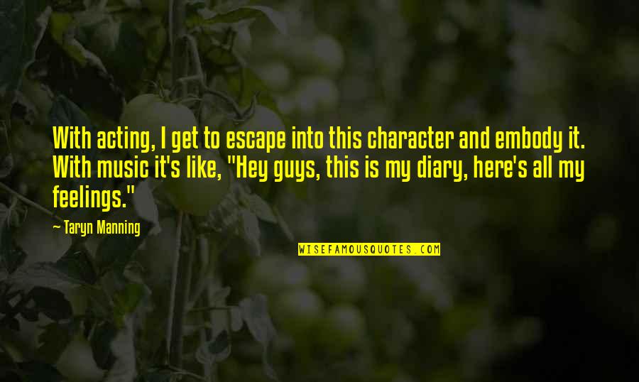Guys Feelings Quotes By Taryn Manning: With acting, I get to escape into this