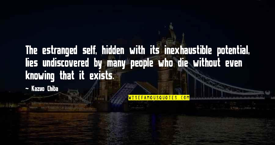 Guys Gossiping Quotes By Kazuo Chiba: The estranged self, hidden with its inexhaustible potential,