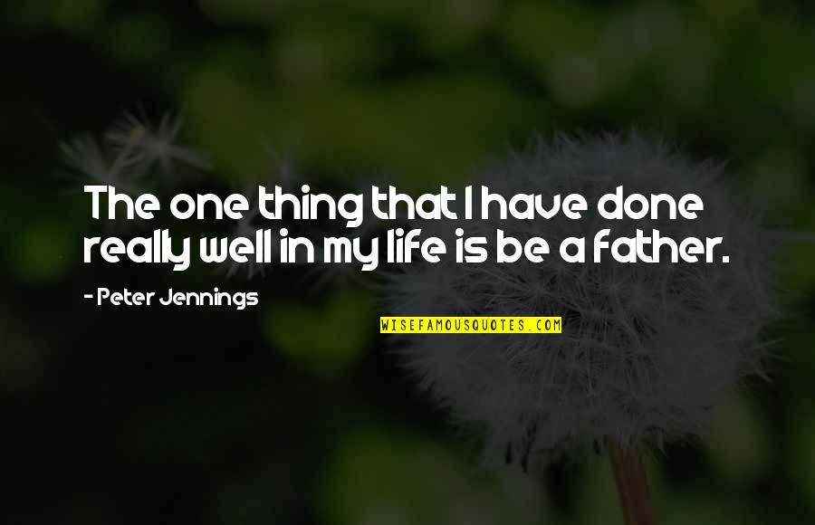 Guys Have No Feelings Quotes By Peter Jennings: The one thing that I have done really