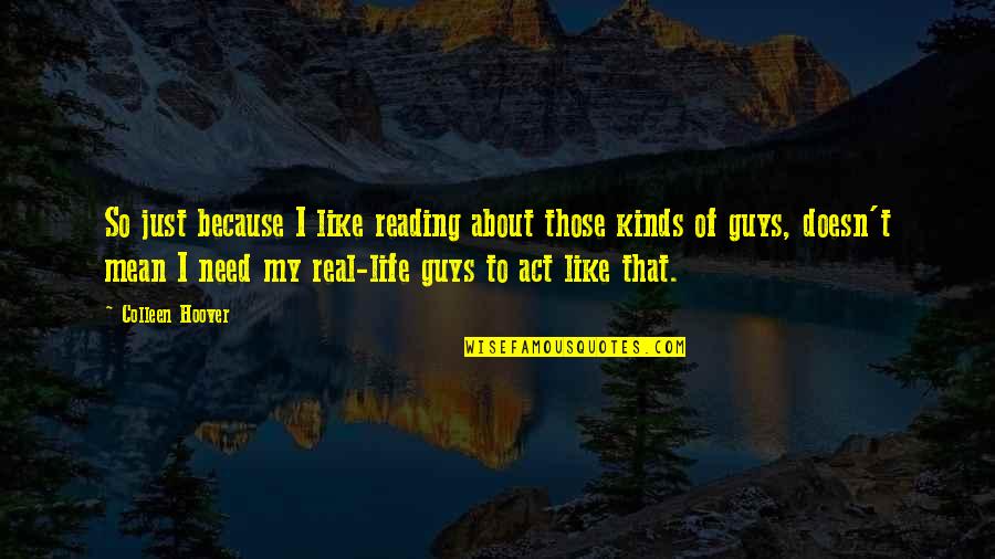 Guys I Like Quotes By Colleen Hoover: So just because I like reading about those