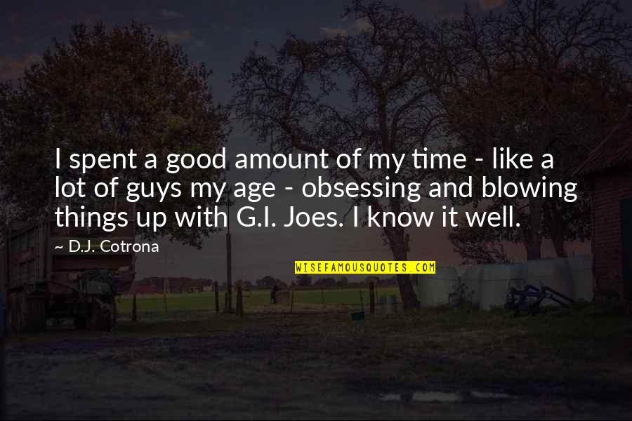 Guys I Like Quotes By D.J. Cotrona: I spent a good amount of my time