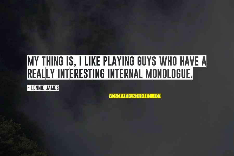 Guys I Like Quotes By Lennie James: My thing is, I like playing guys who