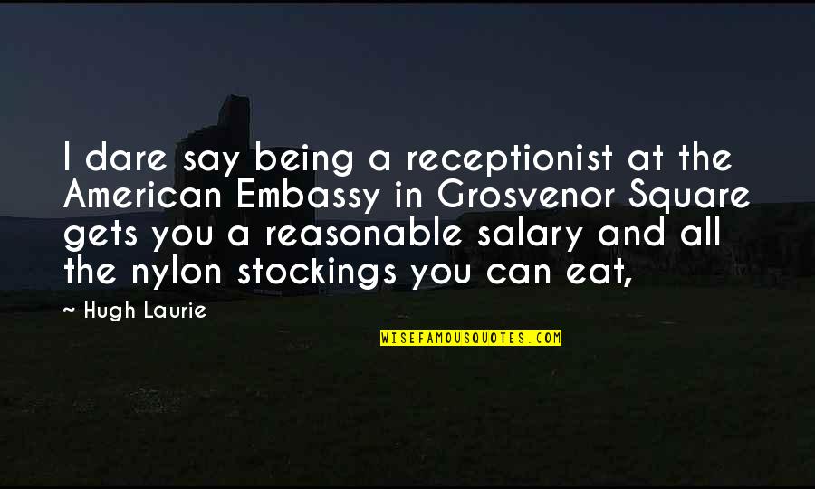 Guys In Baseball Pants Quotes By Hugh Laurie: I dare say being a receptionist at the