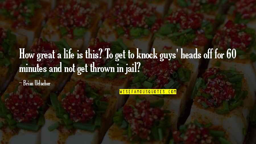 Guys In Jail Quotes By Brian Urlacher: How great a life is this? To get