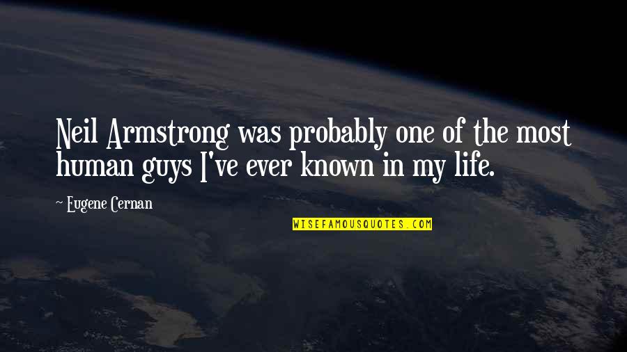 Guys In Life Quotes By Eugene Cernan: Neil Armstrong was probably one of the most