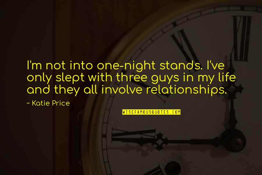 Guys In Life Quotes By Katie Price: I'm not into one-night stands. I've only slept
