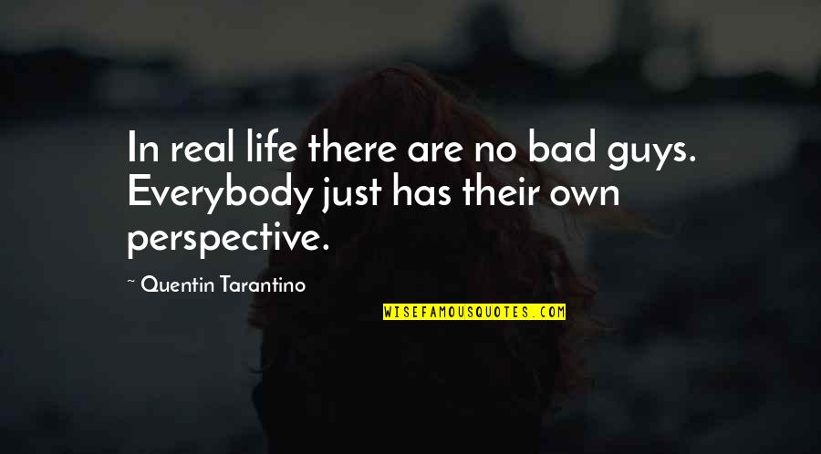 Guys In Life Quotes By Quentin Tarantino: In real life there are no bad guys.