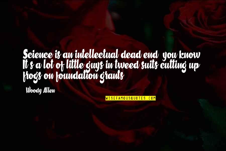Guys In Suits Quotes By Woody Allen: Science is an intellectual dead end, you know?