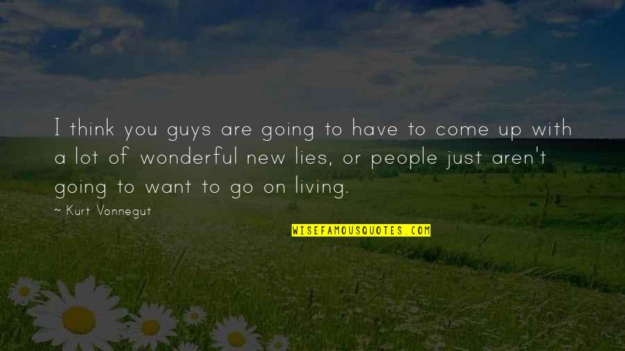 Guys Lies Quotes By Kurt Vonnegut: I think you guys are going to have