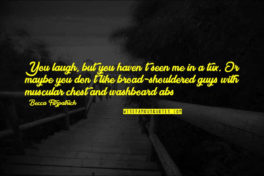 Guys Like You Quotes By Becca Fitzpatrick: You laugh, but you haven't seen me in