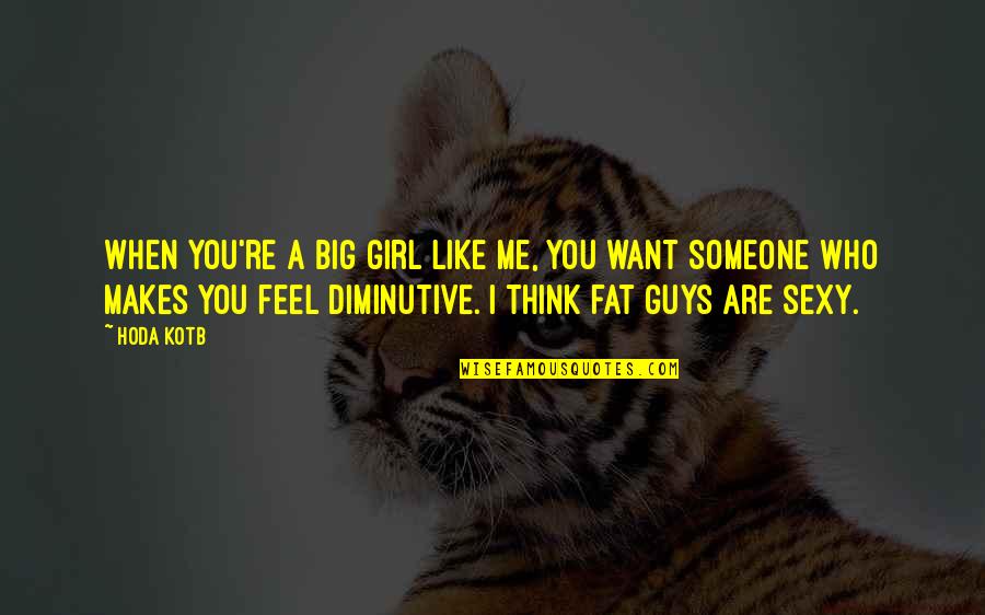 Guys Like You Quotes By Hoda Kotb: When you're a big girl like me, you