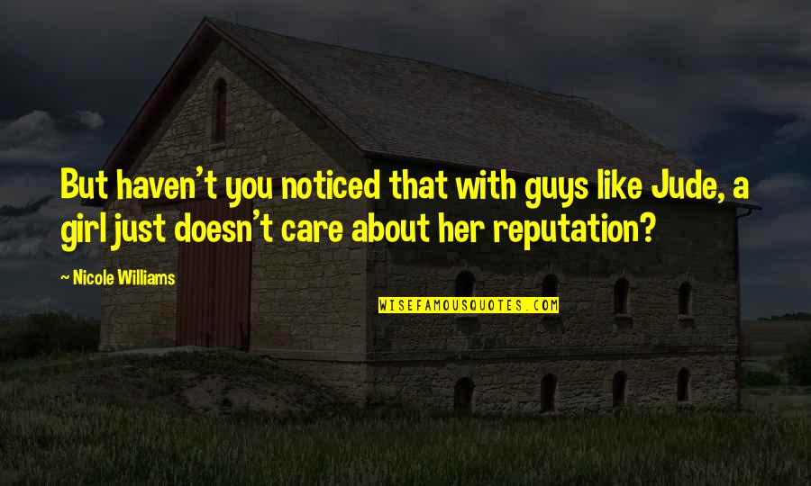 Guys Like You Quotes By Nicole Williams: But haven't you noticed that with guys like
