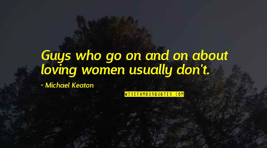 Guys Loving You Quotes By Michael Keaton: Guys who go on and on about loving