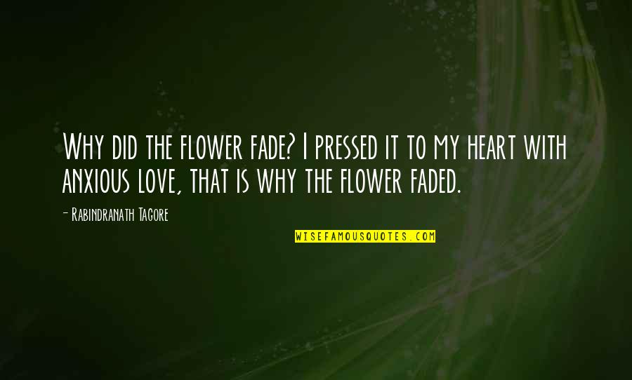Guys Lowering Their Standards Quotes By Rabindranath Tagore: Why did the flower fade? I pressed it