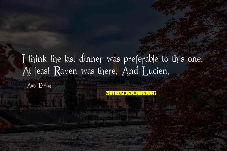 Guys Lying About Having A Girlfriend Quotes By Amy Ewing: I think the last dinner was preferable to