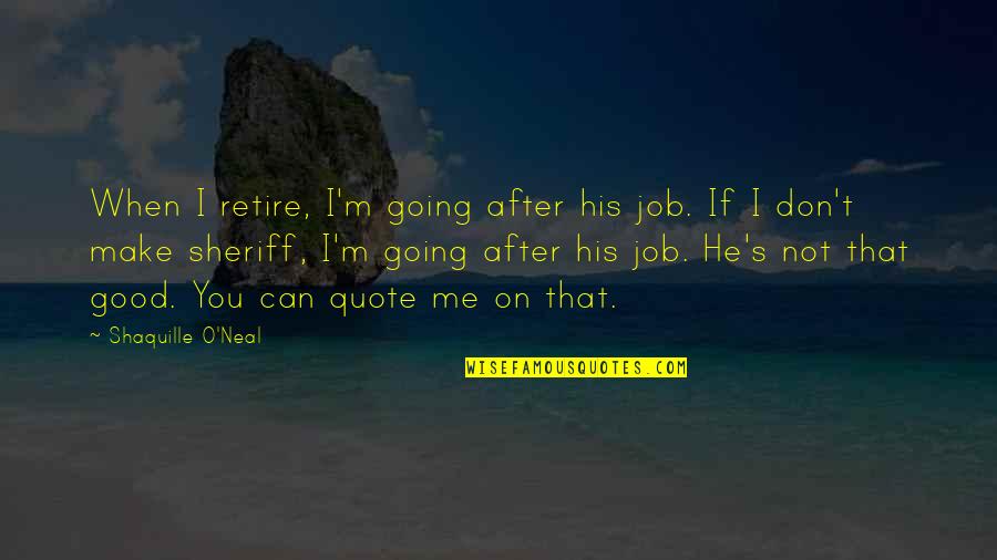 Guys Lying About Love Quotes By Shaquille O'Neal: When I retire, I'm going after his job.