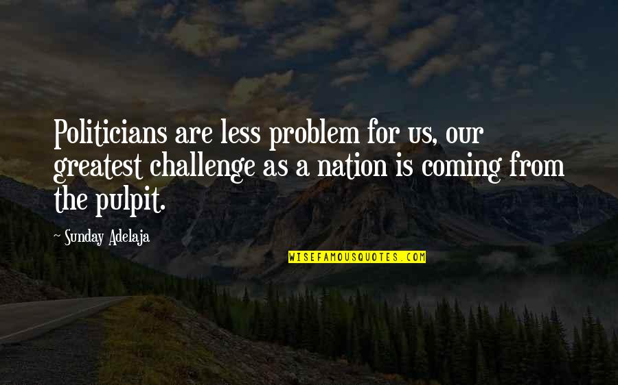 Guys Lying About Loving You Quotes By Sunday Adelaja: Politicians are less problem for us, our greatest