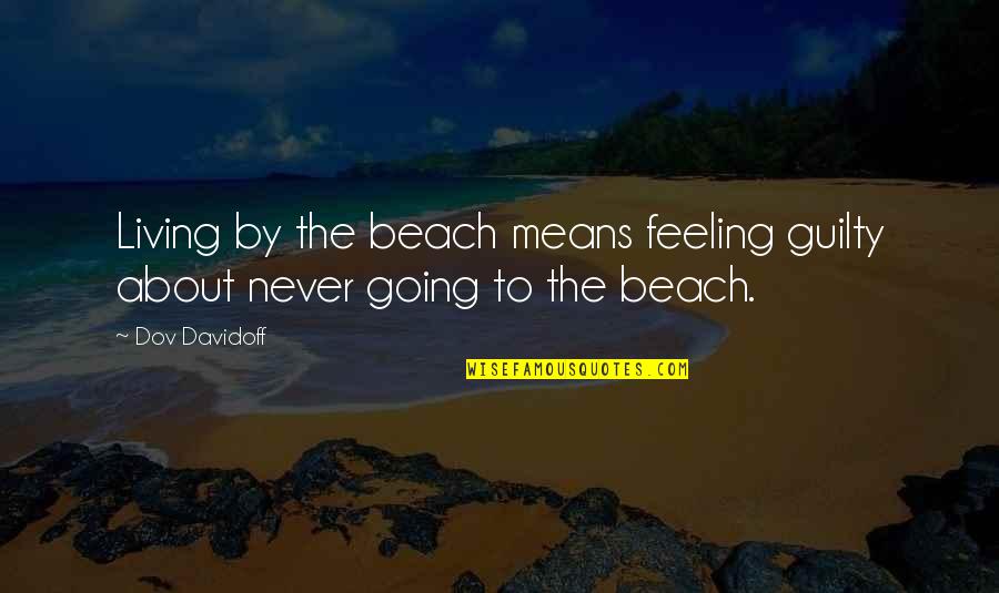 Guys Making Plans Quotes By Dov Davidoff: Living by the beach means feeling guilty about