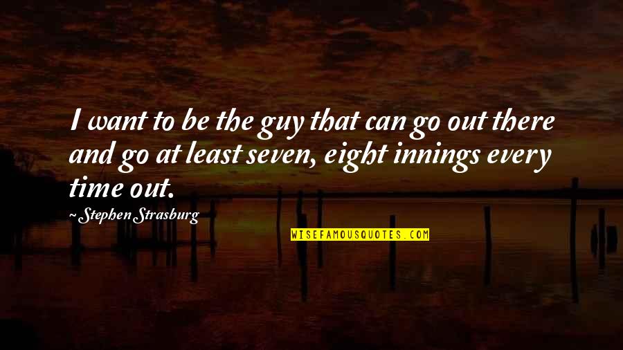 Guys Making Plans Quotes By Stephen Strasburg: I want to be the guy that can