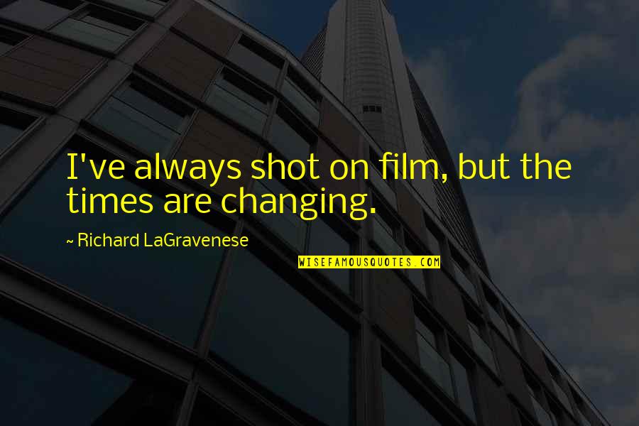 Guys Making You Crazy Quotes By Richard LaGravenese: I've always shot on film, but the times Guys Making You Crazy Quotes By Richard LaGravenese: I've always shot on film, but the times