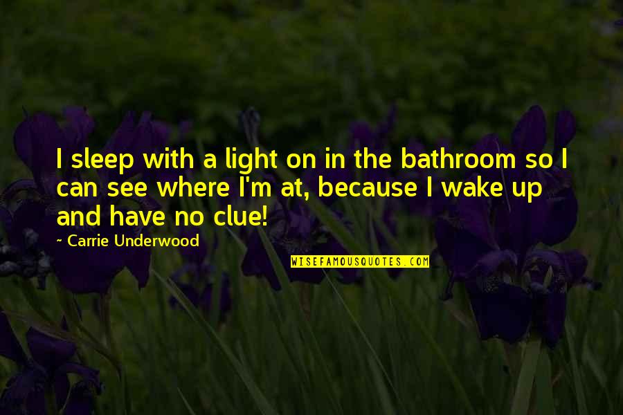 Guys Night Out Quotes By Carrie Underwood: I sleep with a light on in the