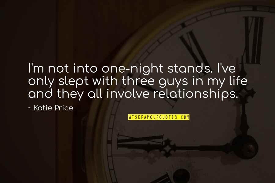 Guys Night Out Quotes By Katie Price: I'm not into one-night stands. I've only slept