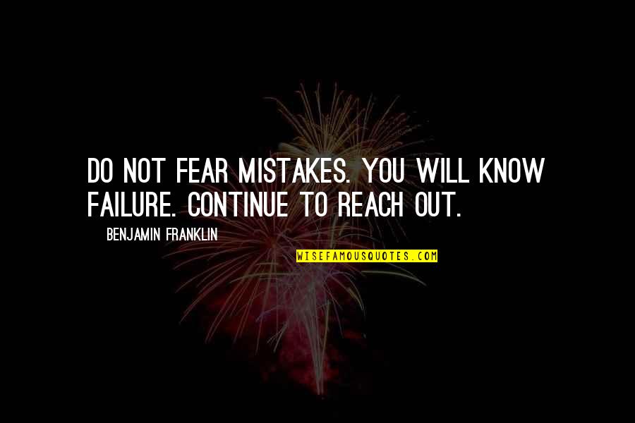 Guys Not Being The Same Quotes By Benjamin Franklin: Do not fear mistakes. You will know failure.