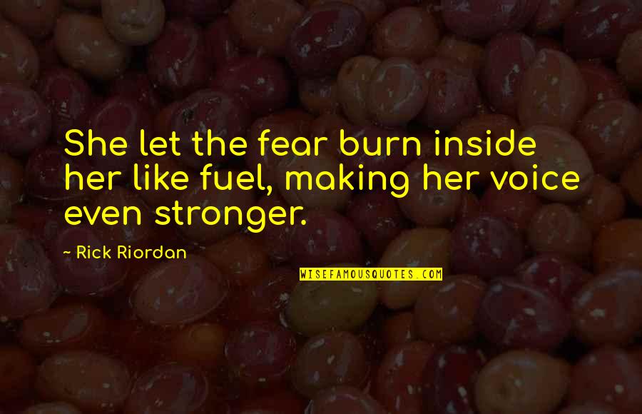 Guys Not Being The Same Quotes By Rick Riordan: She let the fear burn inside her like