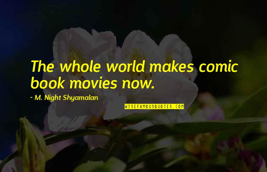 Guys Not Caring Anymore Quotes By M. Night Shyamalan: The whole world makes comic book movies now.